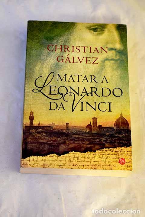 B&uuml;cher: Matar a Leonardo da Vinci.- G&aacute;lvez, Christian