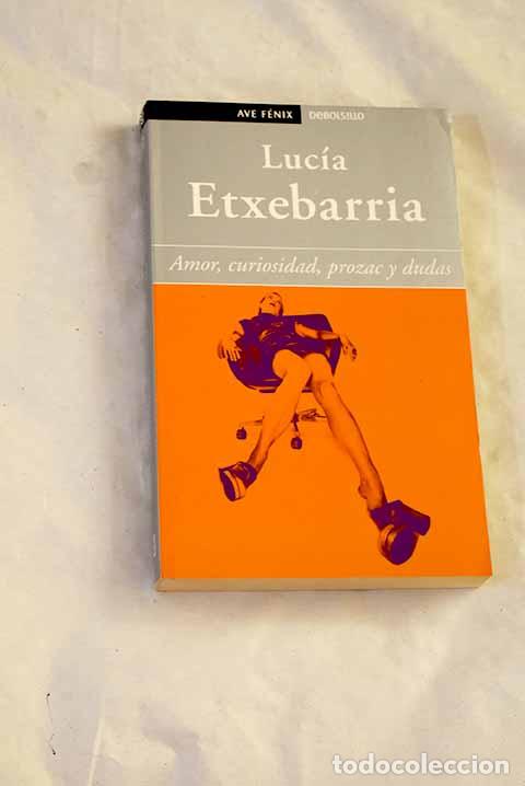 books: Amor, curiosidad, Prozac y dudas.- Etxebarr&iacute;a, Luc&iacute;a