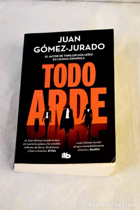 books: Todo arde: G&oacute;mez-Jurado, Juan.- G&oacute;mez-Jurado, Juan