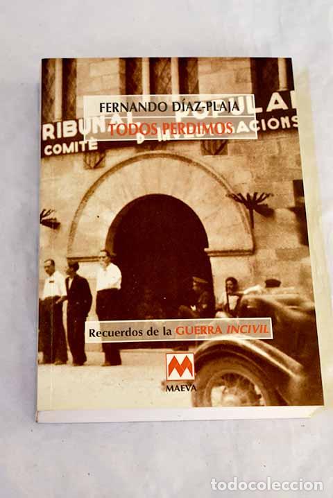 books: Todos perdimos: recuerdos de la guerra incivil .- D&iacute;az-Plaja, Fernando