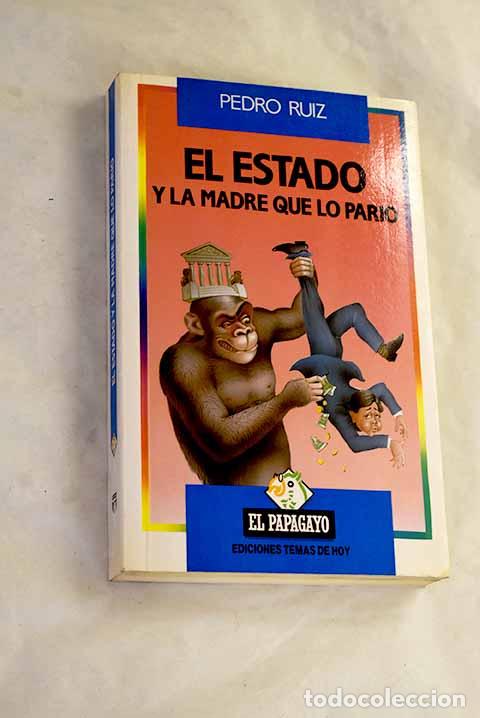 B&uuml;cher: El estado y la madre que lo pari&oacute;.- Ruiz, Pedro