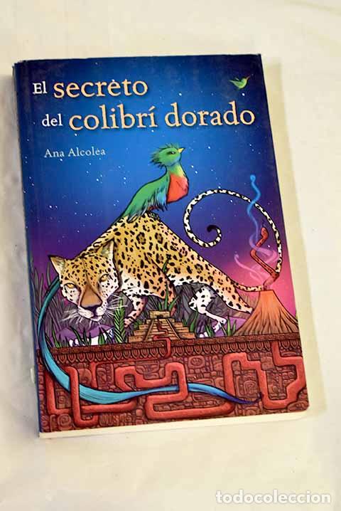 B&uuml;cher: El secreto del colibr&iacute; dorado.- Alcolea, Ana