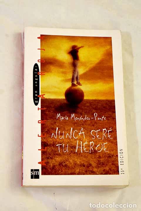 B&uuml;cher: Nunca ser&eacute; tu h&eacute;roe: Men&eacute;ndez-Ponte, Mar&iacute;a.- Men&eacute;ndez-Ponte, Mar&iacute;a