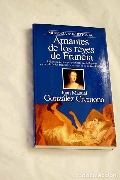 B&uuml;cher: Amantes de los reyes de Francia.- Gonz&aacute;lez Cremona, Juan Manuel