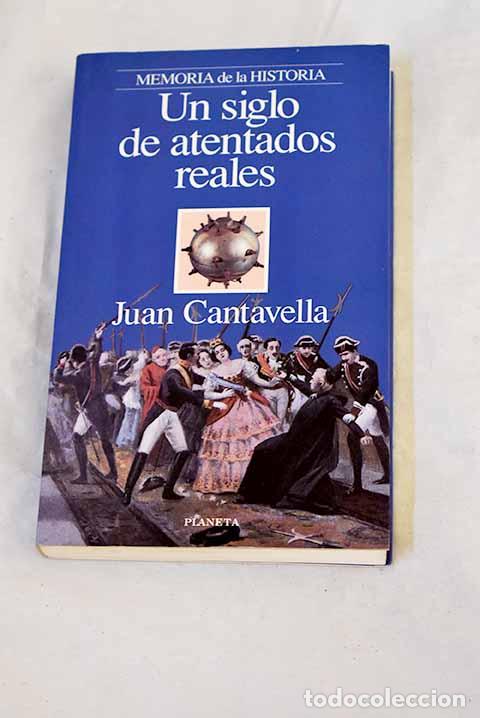 B&uuml;cher: Un siglo de atentados reales.- Cantavella, Juan