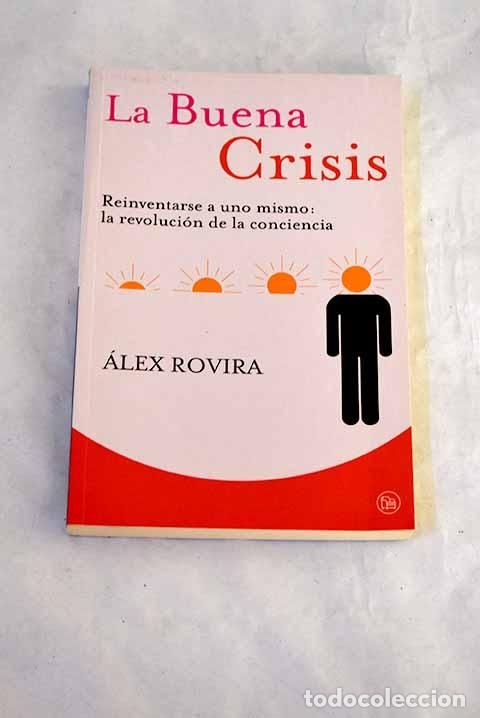 Libros: La buena crisis: reinvertarse a uno mismo : la revoluci&oacute;n de la conciencia.- Rovira, &Aacute;lex