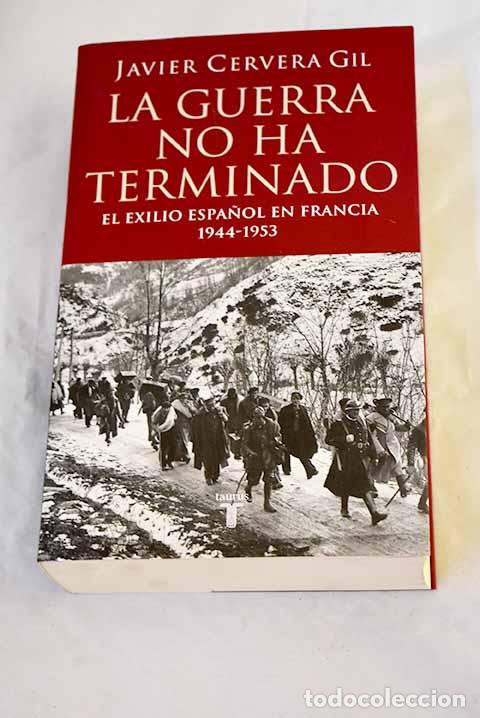 Libros: La guerra no ha terminado: el exilio espa&ntilde;ol en Francia, 1944-1953.- Cervera Gil, Javier