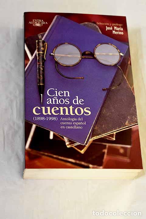 Libros: Cien a&ntilde;os de cuentos : (1898-1998) : antolog&iacute;a del cuento espa&ntilde;ol en castellano