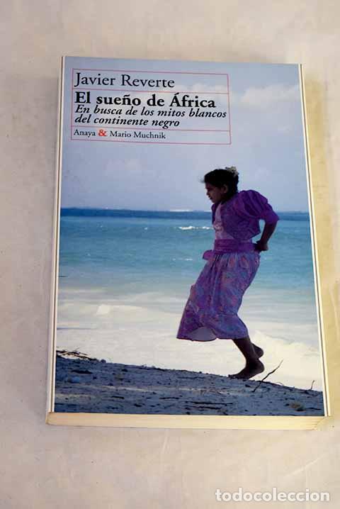 Libri di seconda mano: El sue&ntilde;o de &Aacute;frica: en busca de los mitos blancos del continente negro.- Reverte, Javier