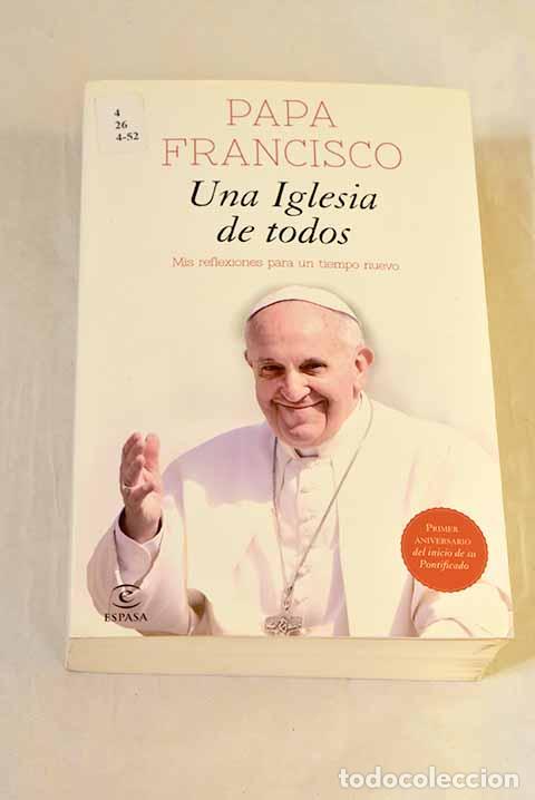 Libri di seconda mano: Una Iglesia de todos: mis reflexiones para un tiempo nuevo.- Francisco