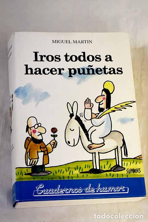 Libri di seconda mano: Iros todos a hacer pu&ntilde;etas: prosa en rom&aacute;n paladino.- Mart&iacute;n, Miguel