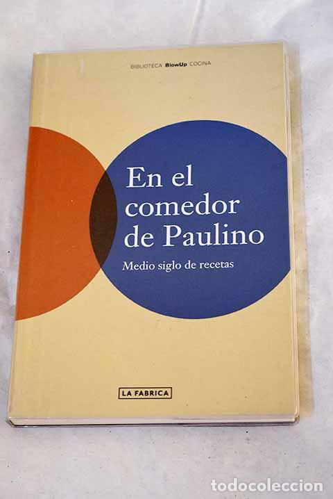 Libros: En el comedor de Paulino: medio siglo de recetas.- Ramos Rinc&oacute;n, Paulino Jos&eacute;