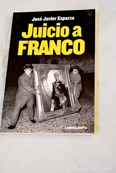 Libros: Juicio a Franco: Esparza, Jos&eacute; Javier.- Esparza, Jos&eacute; Javier