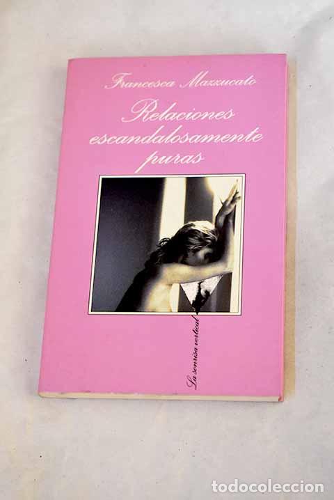 Libros: Relaciones escandalosamente puras.- Mazzucato, Francesca