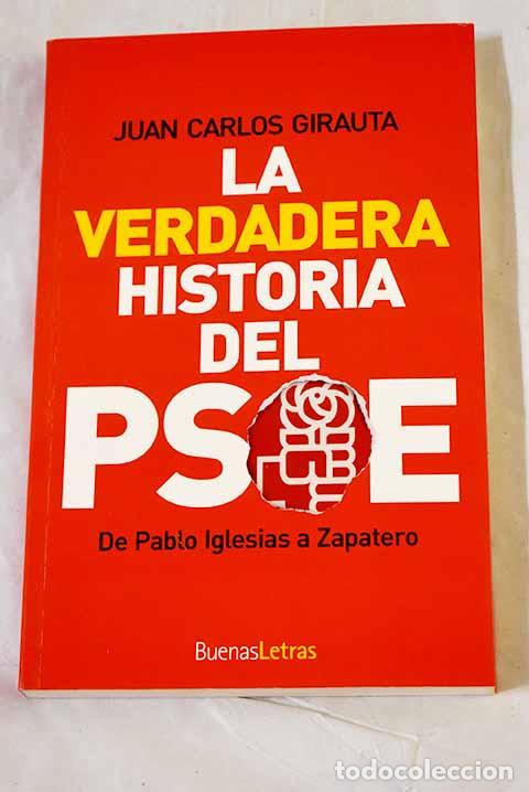 B&uuml;cher: La verdadera historia del PSOE: de Pablo Iglesias a Zapatero.- Girauta, Juan Carlos