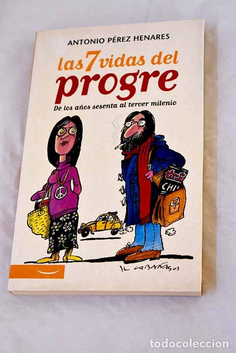 B&uuml;cher: Las 7 vidas del progre : de los a&ntilde;os sesenta al tercer milenio.- P&eacute;rez Henares, Antonio