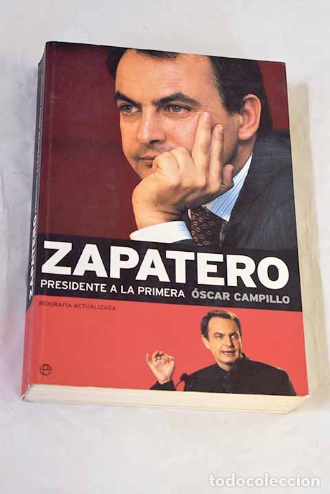 B&uuml;cher: Zapatero : presidente a la primera.- Campillo, &Oacute;scar