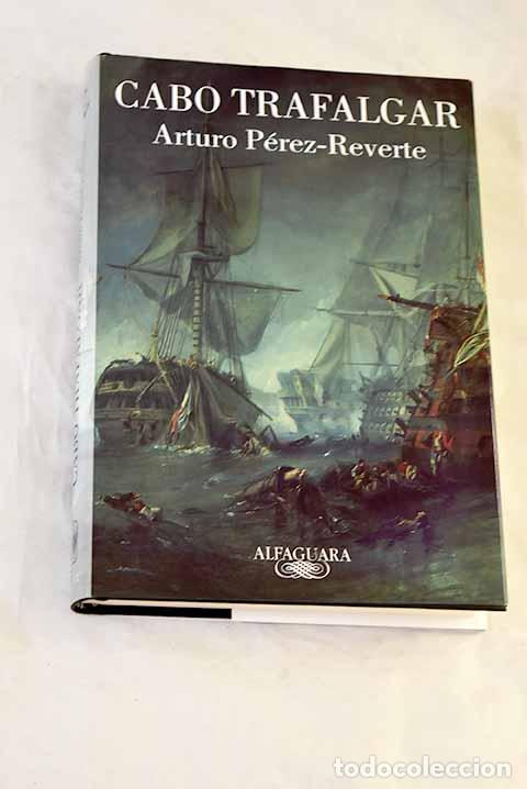 Livres: Cabo Trafalgar: un relato naval.- P&eacute;rez-Reverte, Arturo