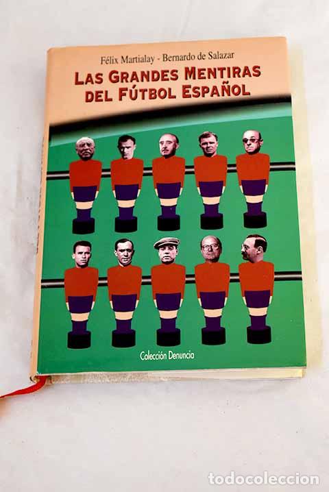 Livres: Las grandes mentiras del f&uacute;tbol espa&ntilde;ol.- Martialay, F&eacute;lix