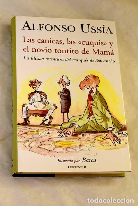 Livres: Las canicas, las cuquis y el novio tontito de Mam&aacute; :[la &uacute;ltima aventura del marqu&eacute;s de Sotoancho]