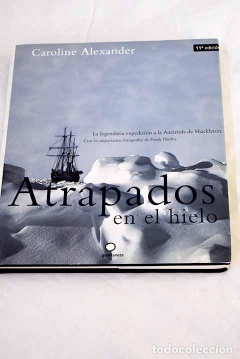Livres: Atrapados en el hielo : la legendaria expedici&oacute;n a la Ant&aacute;rtida de Shackleton.- Alexander, Caroline