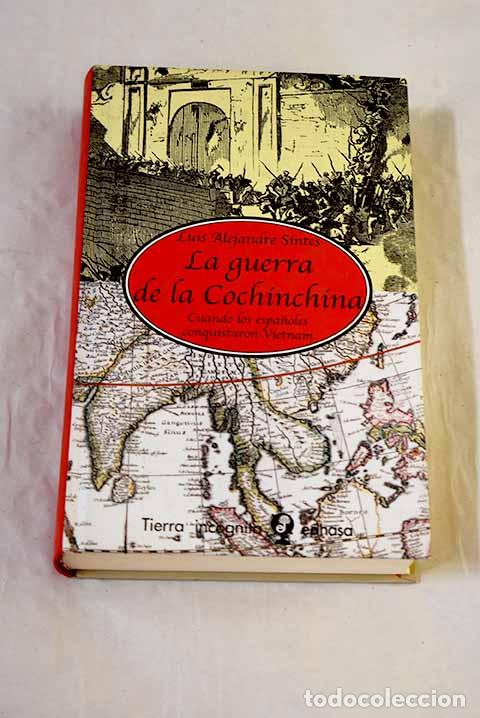 Livres: La guerra de la Cochinchina: cuando los espa&ntilde;oles conquistaron Vietnam.- Alejandre Sintes, Luis