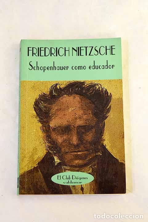 Libros: Schopenhauer como educador: tercera consideraci&oacute;n intempestiva : (1874).- Nietzsche, Friedrich