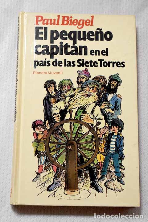 Libros: El peque&ntilde;o capit&aacute;n en el pa&iacute;s de las Siete Torres.- Biegel, Paul