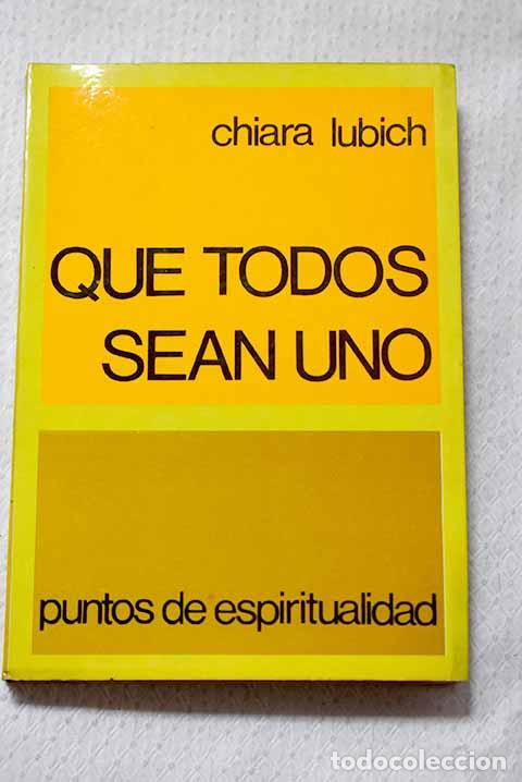 Libros: Que todos sean uno: puntos de espiritualidad.- Lubich, Chiara