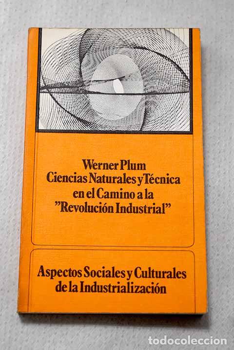 Libros: Ciencias naturales y t&eacute;cnica en el camino de la Revoluci&oacute;n Industrial .- Plum, Werner