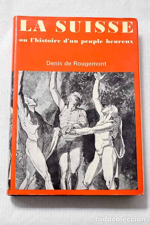 Libros: La suisse ou l histoire d un peuple heureux.- Rougemont, Denis de