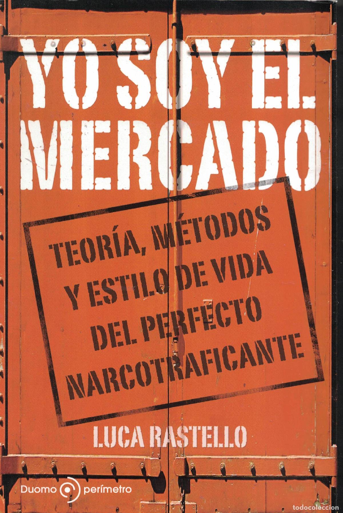 Livros em segunda m&atilde;o: Yo soy el mercado &laquo;Teor&iacute;a, m&eacute;todos y estilo de vida del perfecto narcotraficante&raquo; - Luca Rastello