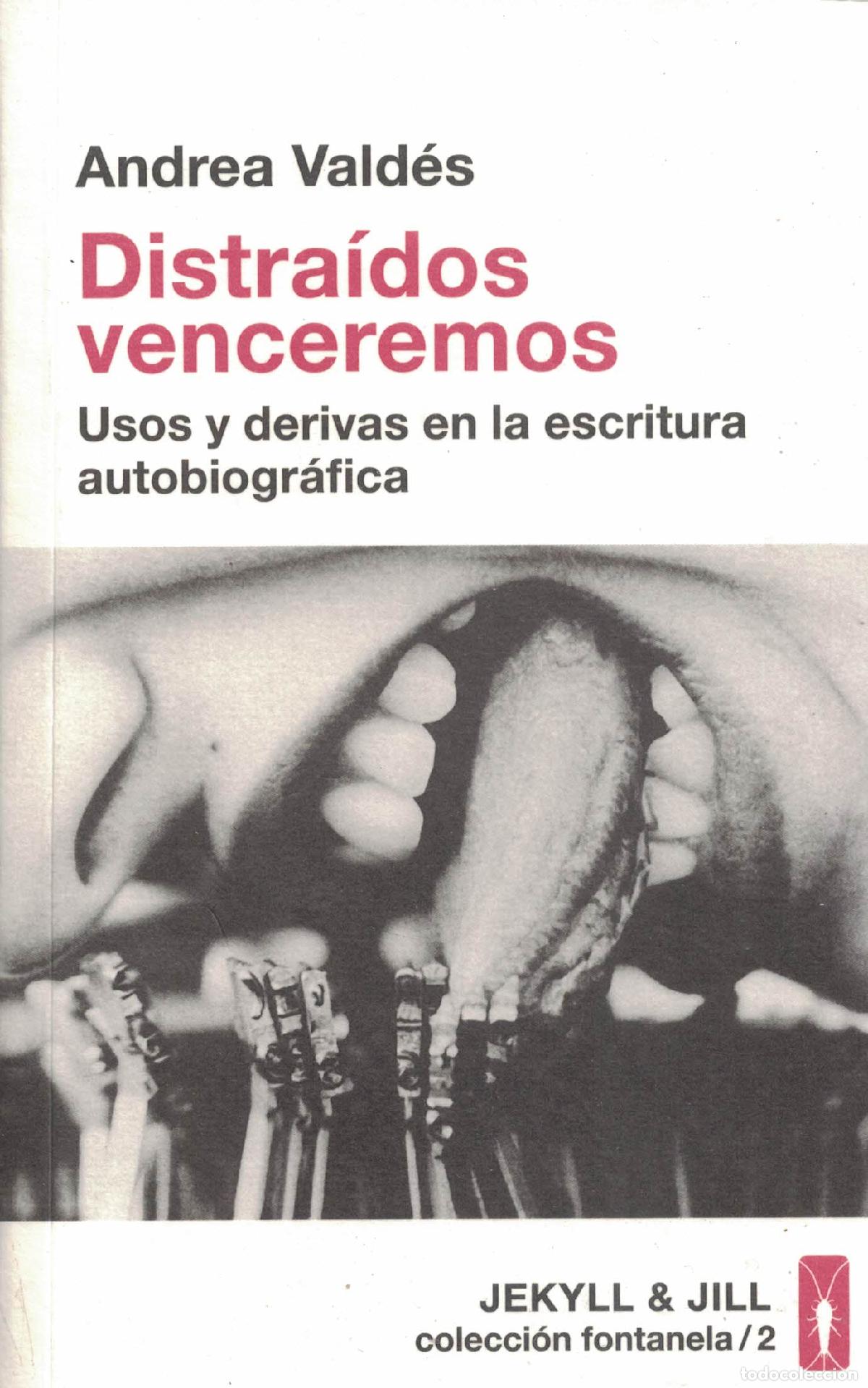 Libros: Distra&iacute;dos venceremos &laquo;Usos y derivas de la escritura autobiogr&aacute;fica&raquo; - Andrea Vald&eacute;s