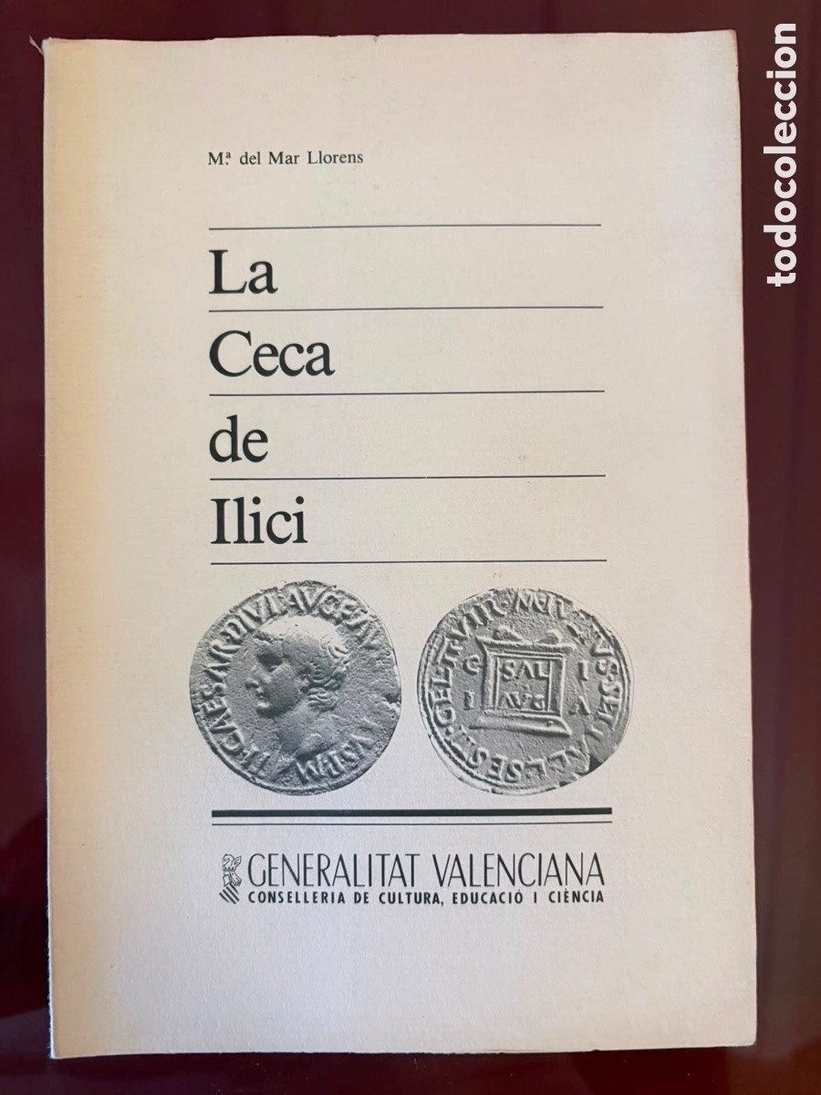 Libros: LA CECA DE ILICI &ndash; M.&ordf; DEL MAR LLORENS &ndash; NUMISM&Aacute;TICA ROMANA &ndash; GENERALITAT VALENCIANA 1987