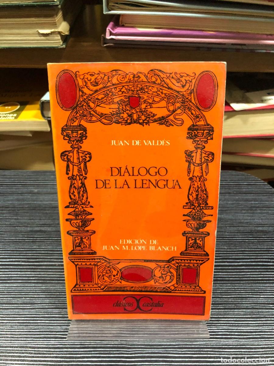 Libros: Di&aacute;logo de la lengua Juan de Vald&eacute;s / Edici&oacute;n de Juan M. Lope Blanch (Cl&aacute;sicos Castalia)
