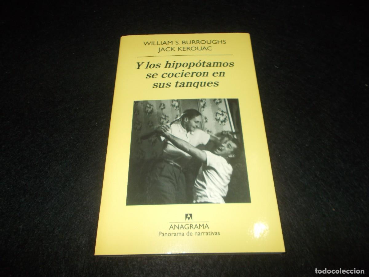 Libros: Y LOS HIPOPOTAMOS SE COCIERON EN SUS TANQUES, William Burroughs, Jack Kerouac. ANAGRAMA 2010. Libro