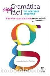 Libros: S&uacute;per Gram&aacute;tica F&aacute;cil de la lengua espa&ntilde;ola - Leonardo G&oacute;mez Torrego