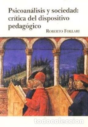 Libros: Psicoan&aacute;lisis y sociedad cr&iacute;tica del dispositivo pedag&oacute;gico - Roberto Follari