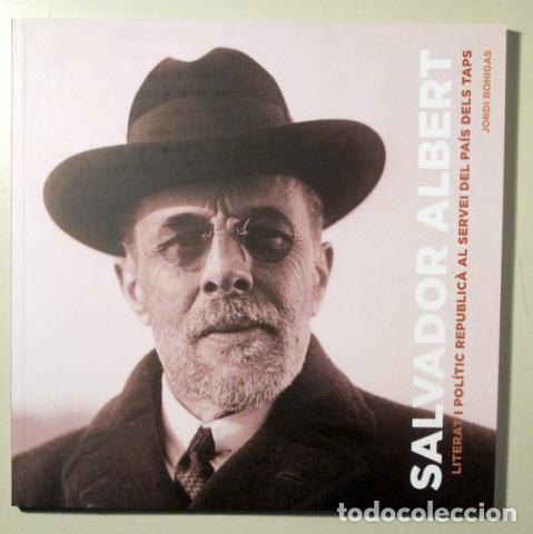 books: ALBERT, Salvador - BOHIGAS, Jordi - SALVADOR ALBERT. Literat i pol&iacute;tic republic&agrave; al servei del pa&iacute;s