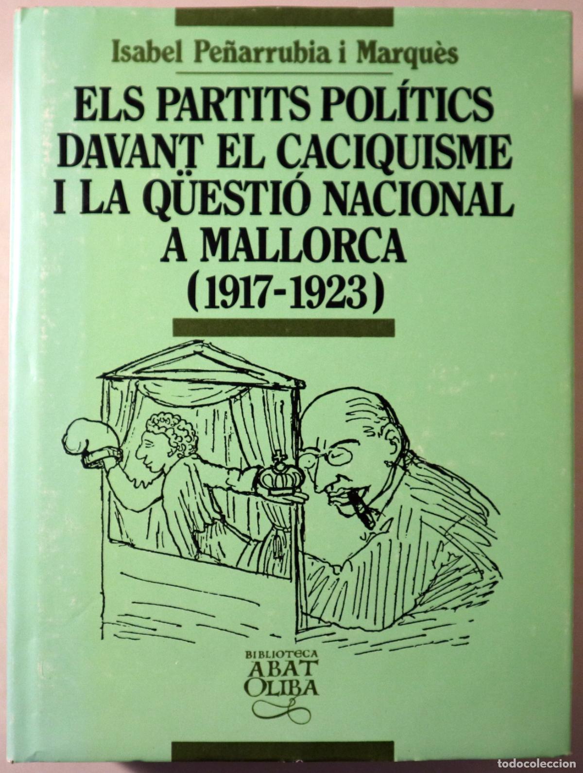 books: PE&Ntilde;ARRUBIA I MARQU&Egrave;S, Isabel - ELS PARTITS POL&Iacute;TICS DAVANT EL CACIQUISME I LA Q&Uuml;ESTI&Oacute; NACIONAL A MAL