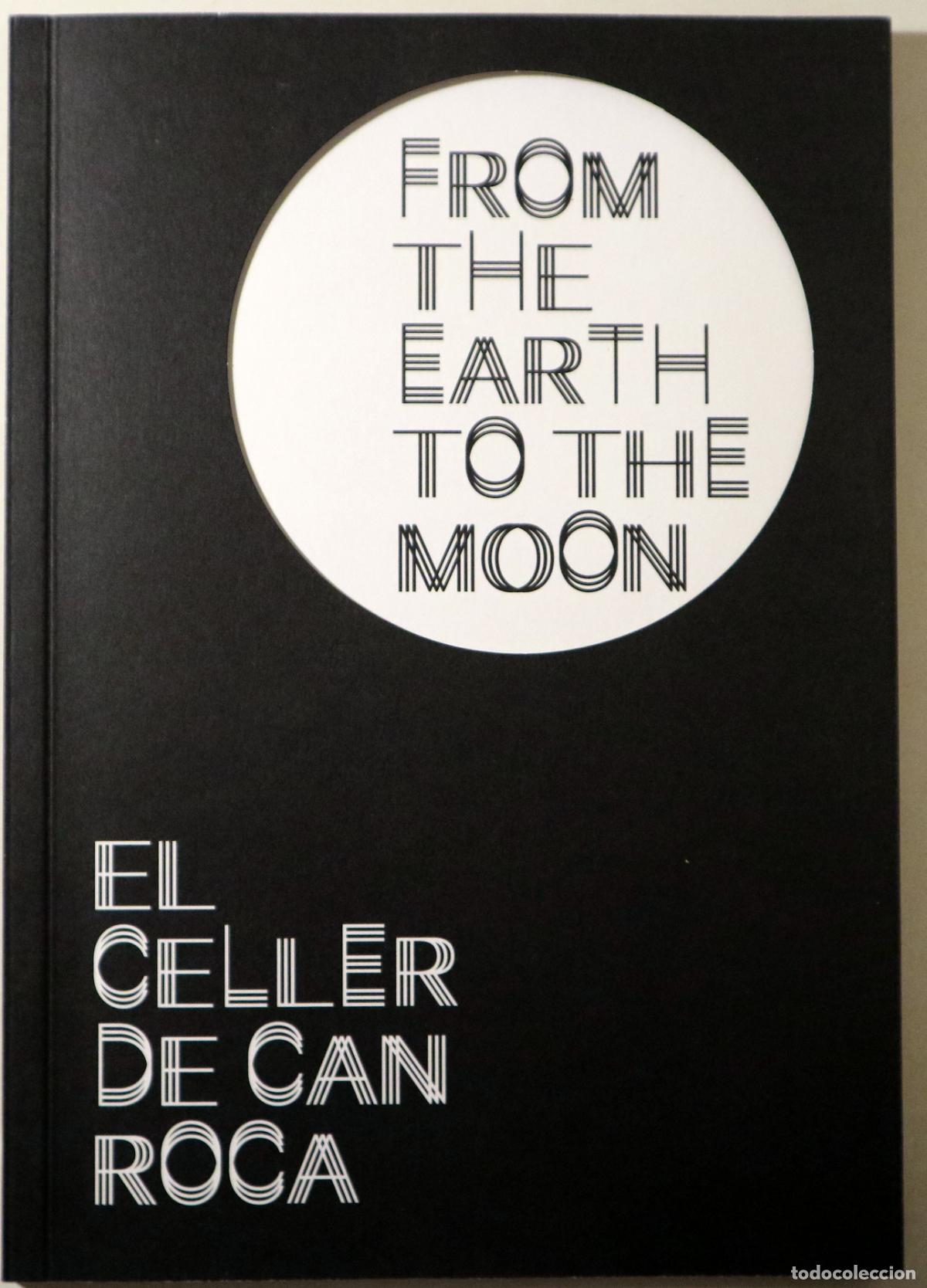 Libros: Roca, Jordi - Roca, Joan - Roca, Josep - FOM THE EART TO THE MOON. EL CELLER DE CAN ROCA - Barcelona