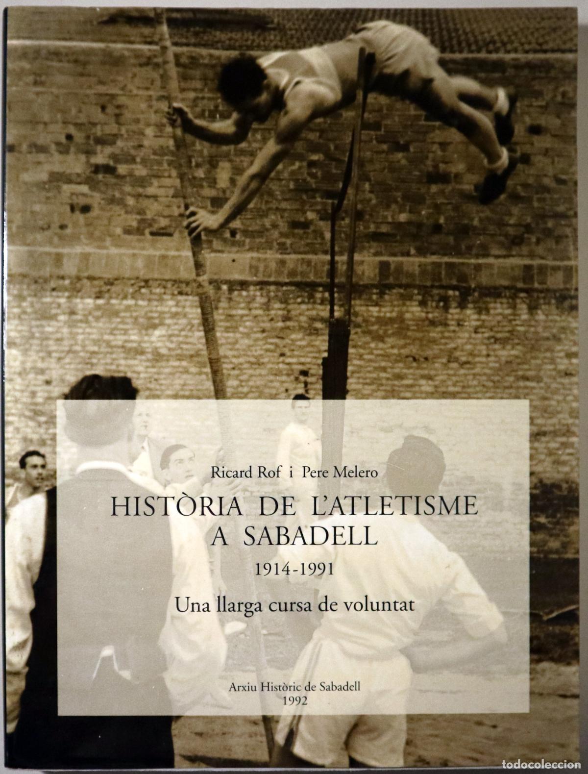 Libros: ROF, Ricard - MELERO, Pere - HIST&Ograve;RIA DE L'ATLETISME A SABADELL (1914-1991) Una llarga cursa de volu