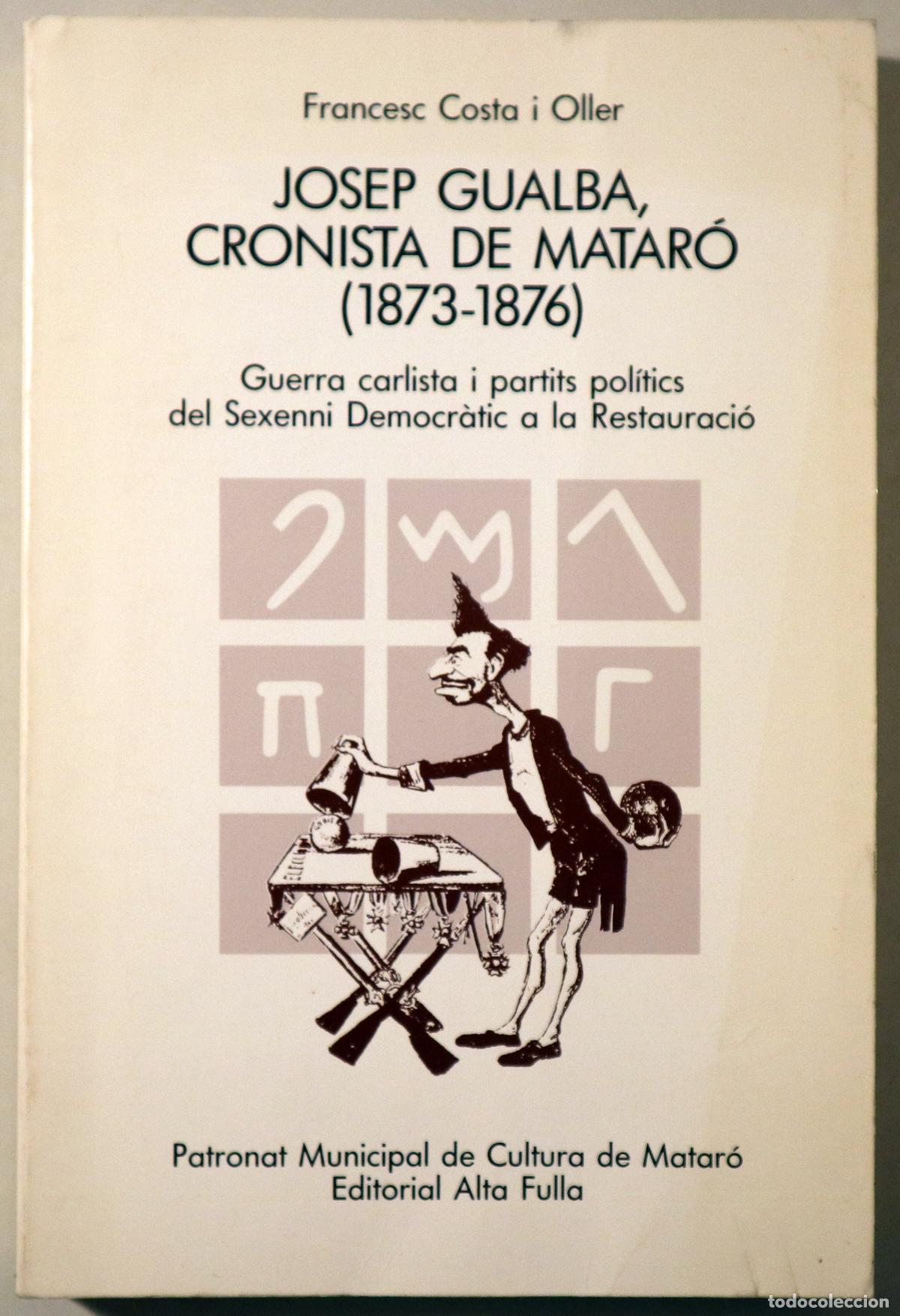books: Gualba, Josep - COSTA I OLLER, Francesc - JOSEP GUALBA, CRONISTA DE MATAR&Oacute; (1873-1876) - Matar&oacute; 1985
