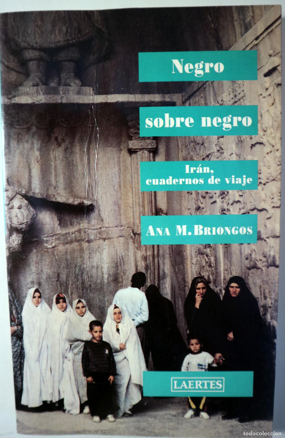 B&uuml;cher: BRIONGOS; Ana M. - NEGRO SOBRE NEGRO. Ir&aacute;n cuadernos de viaje - Barcelona 1996