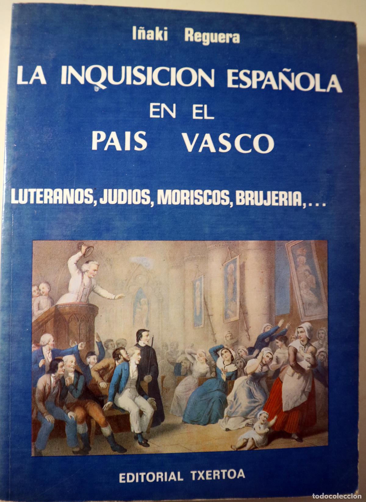 B&uuml;cher: REGUERA, I&ntilde;aki - LA INQUISICI&Oacute;N ESPA&Ntilde;OLA EN EL PA&Iacute;S VASCO. Luteranos, jud&iacute;os, moriscos, brujer&iacute;a - S