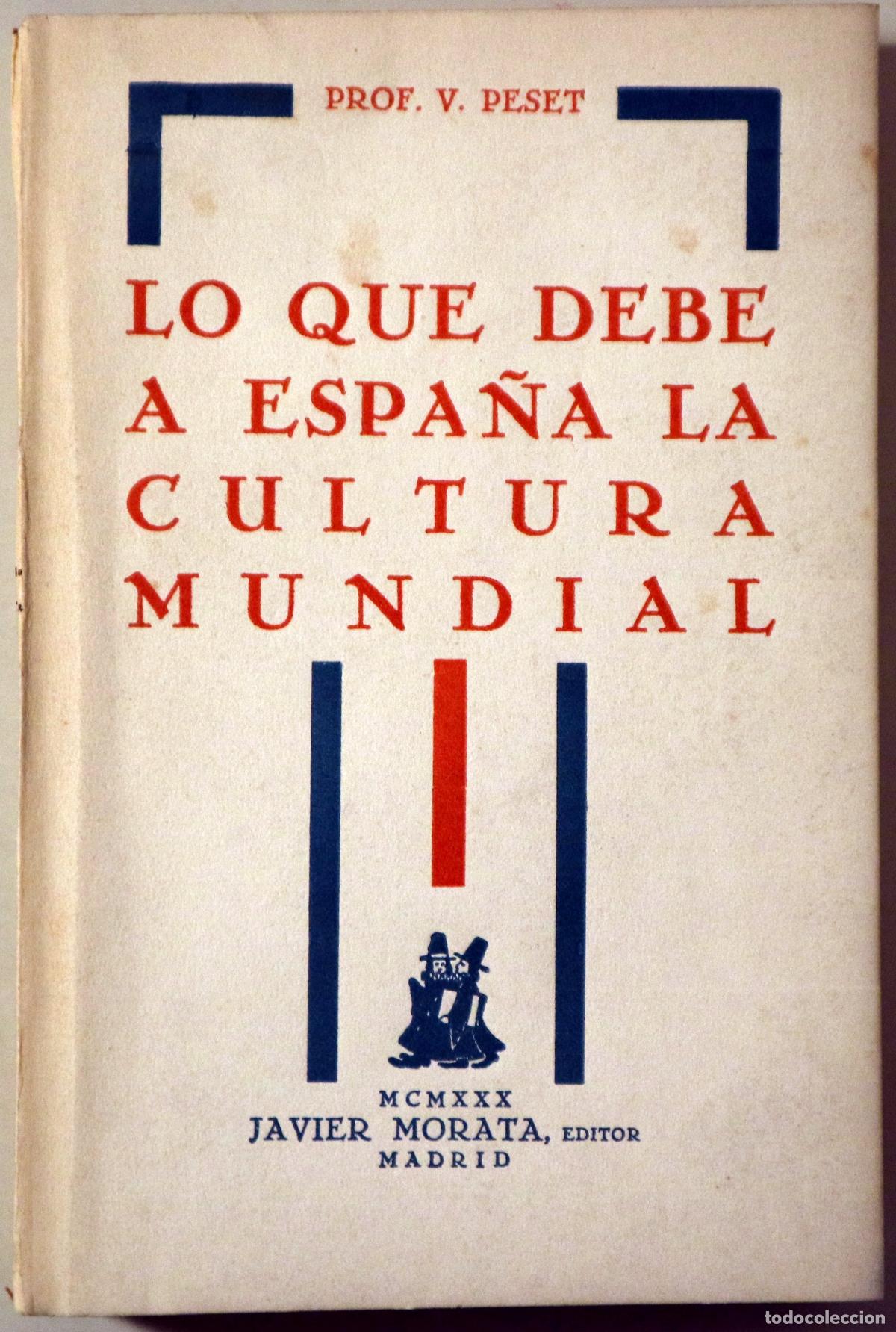 B&uuml;cher: PESET, Prof. V. - LO QUE DEBE A ESPA&Ntilde;A LA CULTURA MUNDIAL - Madrid 1930 - 1&ordf; edici&oacute;n