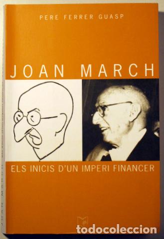 B&uuml;cher: FERRER GUASP, Pere - JOAN MARCH. ELS INICIS D'UN IMPERI FINANCER - Palma 2000