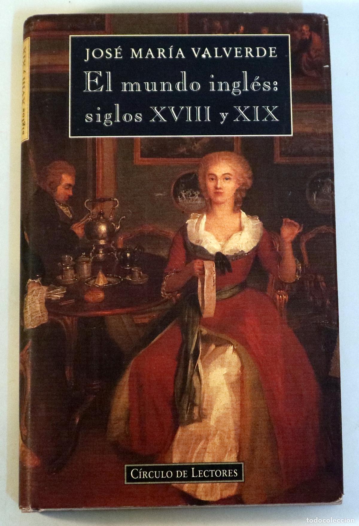 Libri di seconda mano: VALVERDE, Jos&eacute; Mar&iacute;a - EL MUNDO INGL&Eacute;S: SIGLOS XVIII Y XIX - Barcelona 1994 - Ilustrado - 1&ordf; edici&oacute;n