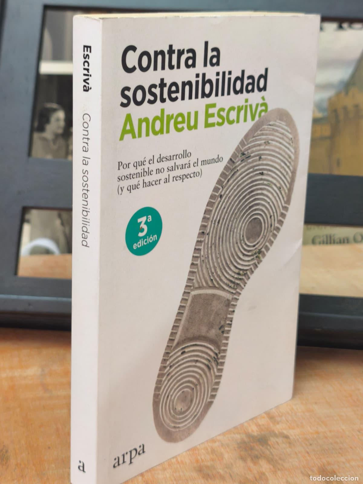 Libros: CONTRA LA SOSTENIBILIDAD - Andreu Escriv&agrave; - Arpa - 2023 (IB10318IE)