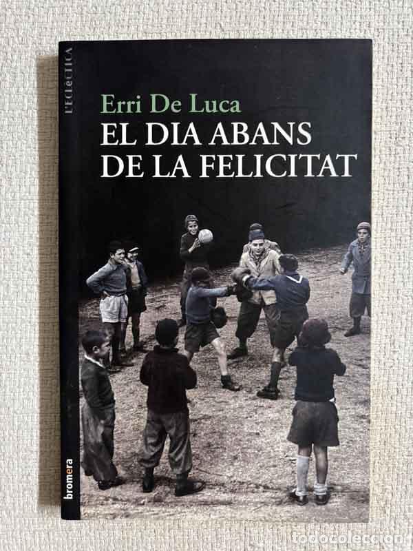 Libri di seconda mano: El dia abans de la felicitat - Erri De Luca